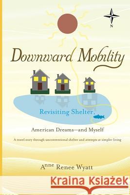 Downward Mobility: Revisiting Shelter Anne Renee Wyatt 9781790264780 Independently Published - książka