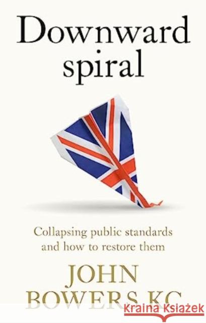 Downward Spiral: Collapsing Public Standards and How to Restore Them John Bowers 9781526167491 Manchester University Press - książka