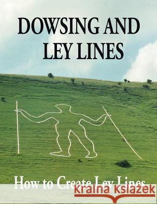 Dowsing and Ley Lines: How to Create Ley Lines Gerald Chatfield 9781524631642 Authorhouse - książka