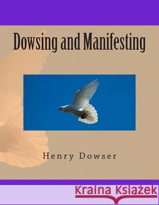 Dowsing and Manifesting Henry Dowser 9781469953656 Createspace - książka