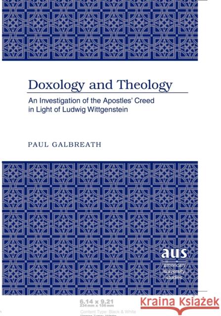 Doxology and Theology; An Investigation of the Apostles' Creed in Light of Ludwig Wittgenstein Galbreath, Paul 9781433104411 Peter Lang Publishing Inc - książka