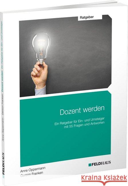 Dozent werden : Ein Ratgeber für Ein- und Umsteiger mit 55 Fragen und Antworten Franken, Gereon; Oppermann, Anne 9783882646689 Feldhaus - książka