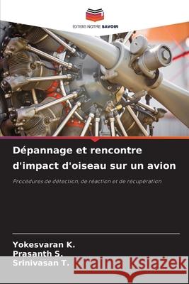 Dépannage et rencontre d'impact d'oiseau sur un avion K., Yokesvaran, S., Prasanth, T., Srinivasan 9786209060670 Editions Notre Savoir - książka