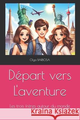Départ vers L'aventure: Les trois frères autour du monde Olga Barbosa 9798328864329 Independently Published - książka