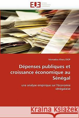 Dépenses Publiques Et Croissance Économique Au Sénégal Diop-M 9786131556968 Editions Universitaires Europeennes - książka