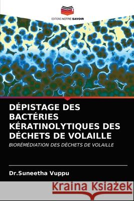 Dépistage Des Bactéries Kératinolytiques Des Déchets de Volaille Dr Suneetha Vuppu 9786203163674 Editions Notre Savoir - książka