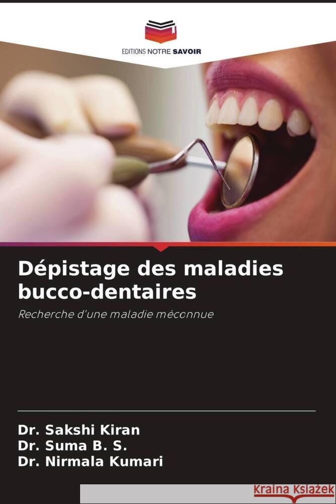 D?pistage des maladies bucco-dentaires Sakshi Kiran Suma B Nirmala Kumari 9786208536886 Editions Notre Savoir - książka