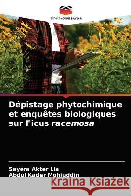 Dépistage phytochimique et enquêtes biologiques sur Ficus racemosa Sayera Akter Lia, Abdul Kader Mohiuddin 9786202627139 Editions Notre Savoir - książka