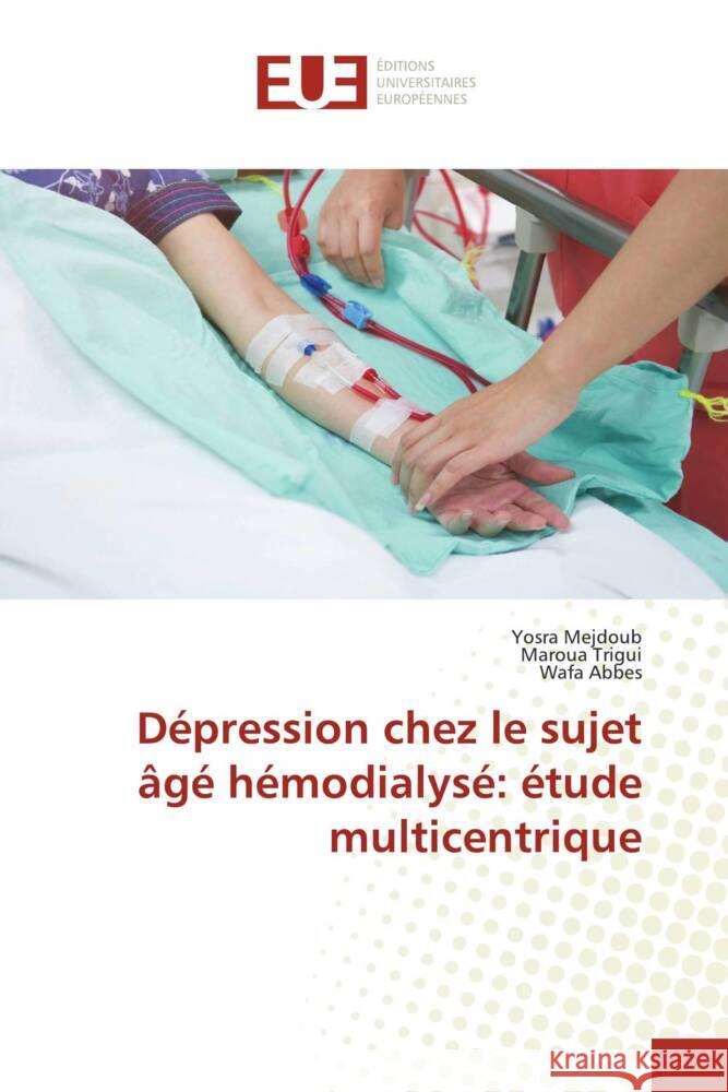 Dépression chez le sujet âgé hémodialysé: étude multicentrique Mejdoub, Yosra, Trigui, Maroua, Abbes, Wafa 9786206695202 Éditions universitaires européennes - książka