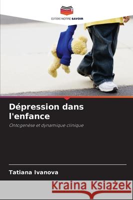 Dépression dans l'enfance Ivanova, Tatiana 9786203066548 Editions Notre Savoir - książka