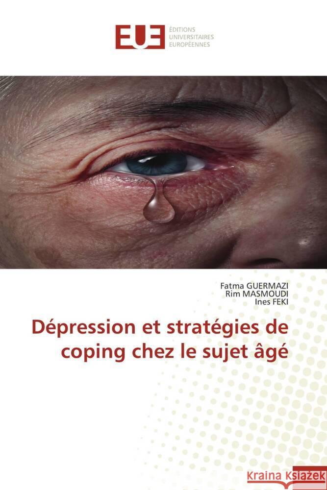 Dépression et stratégies de coping chez le sujet âgé Guermazi, Fatma, Masmoudi, Rim, Feki, Ines 9786206708889 Éditions universitaires européennes - książka