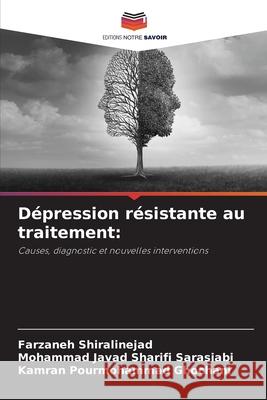 Dépression résistante au traitement: Shiralinejad, Farzaneh, Sarasiabi, Mohammad Javad Sharifi, Ghochani, Kamran Pourmohammad 9786209086670 Editions Notre Savoir - książka