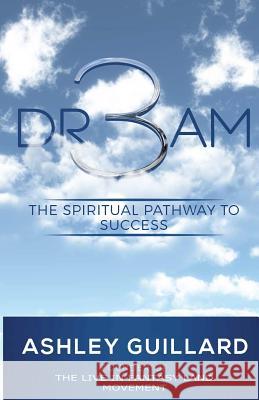 Dr3am: The Spiritual Pathway to Success Ashley Guillard 9781975721534 Createspace Independent Publishing Platform - książka