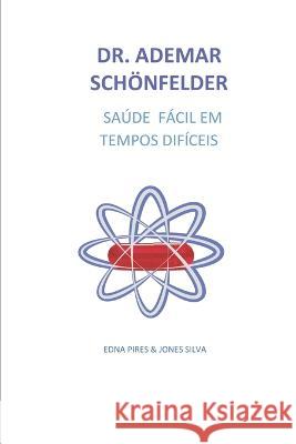 Dr. Ademar Schönfelder, Saúde fácil em tempos difíceis: Saúde Fácil, em tempos difíceis Silva, Jones 9786500196122 Camara Brasileira Do Livro - książka