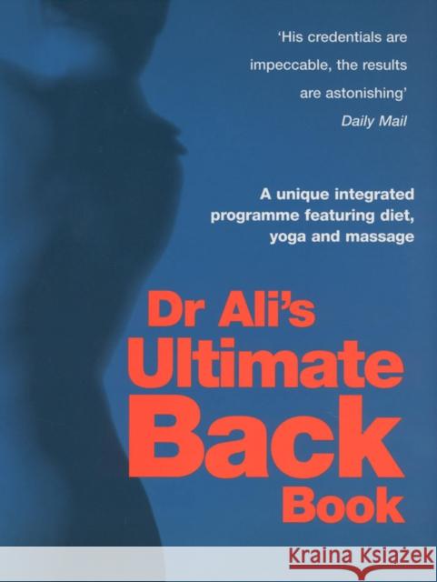 Dr Ali's Ultimate Back Book : A unique integrated programme featuring, diet, yoga and massage Mosaraf (Dr. ) Ali 9780091882396 EBURY PRESS - książka