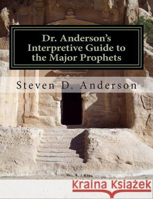 Dr. Anderson's Interpretive Guide to the Major Prophets: Isaiah-Daniel Steven D. Anderson 9781500743734 Createspace - książka