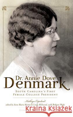 Dr. Annie Dove Denmark: South Carolina's First Female College President Kathryn Copeland Anne Marie Martin Linda Millwood 9781540229939 History Press Library Editions - książka