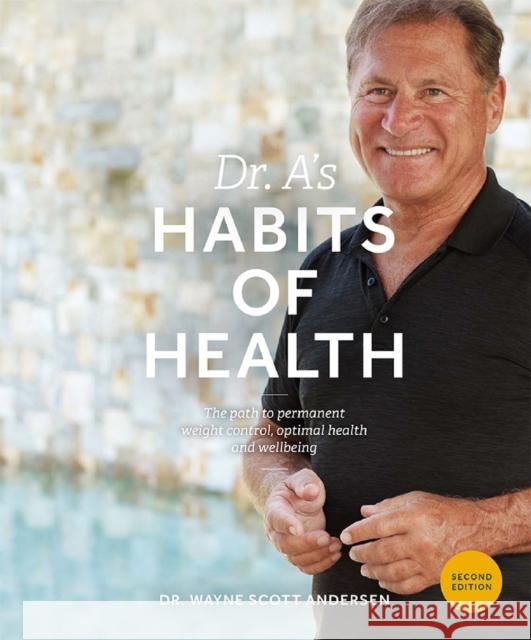 Dr. A's Habits of Health: The Path to Permanent Weight Control and Optimal Health Wayne Scott Andersen 9780981914640 Habits of Health Press - książka