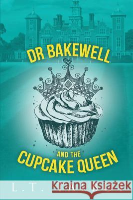 Dr Bakewell and the Cupcake Queen L. T. Talbot 9781326879440 Lulu.com - książka