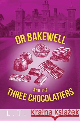 Dr Bakewell and The Three Chocolatiers L T Talbot 9780244682873 Lulu.com - książka