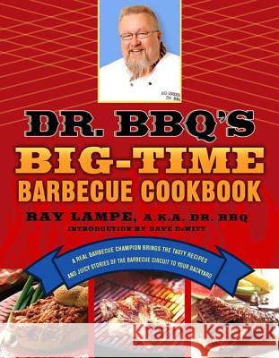 Dr. Bbq's Big-Time Barbecue Cookbook: A Real Barbecue Champion Brings the Tasty Recipes and Juicy Stories of the Barbecue Circuit to Your Backyard Ray Lampe 9780312339791 St. Martin's Griffin - książka