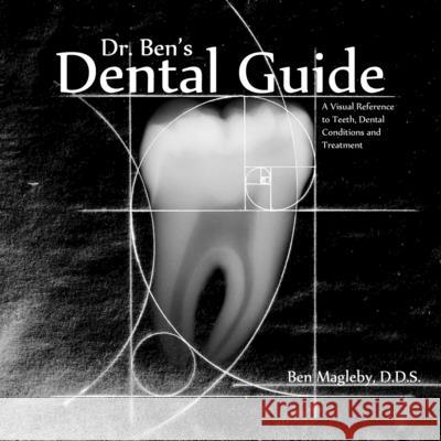 Dr. Ben's Dental Guide: A Visual Reference to Teeth, Dental Conditions and Treatment Ben Magleb 9781494841256 Createspace - książka
