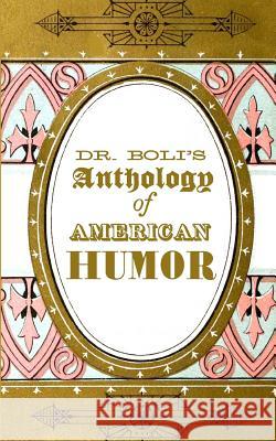 Dr. Boli's Anthology of American Humor H. Albertus Boli 9781503184169 Createspace - książka