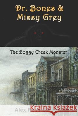 Dr. Bones & Missy Grey: The Boggy Creek Monster - I Alex Ross Carol 9781945385216 Blue M Publishing - książka