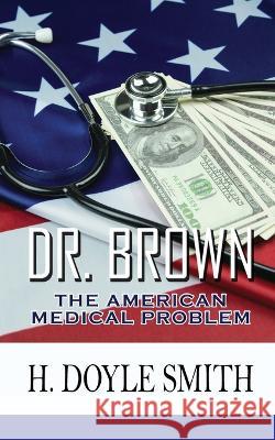 Dr. Brown: The American Medical Problem Herbert Doyle Smith 9781956741872 Aarondenburn Publishing - książka