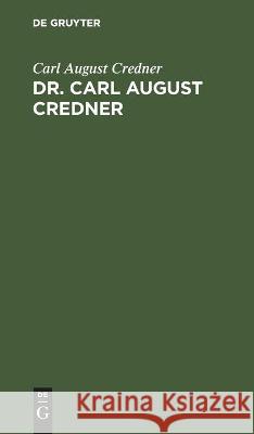 Dr. Carl August Credner: Eine Biographische Skizze Carl August Credner 9783112444672 De Gruyter - książka