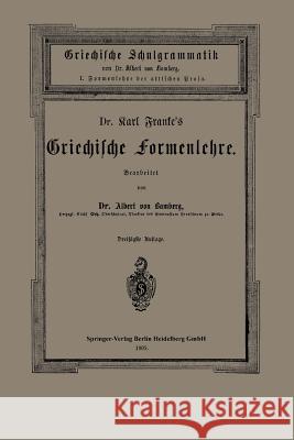 Dr. Carl Franke's Griechische Formenlehre: I. Formenlehre Der Attischen Prosa Franke, Carl 9783662321201 Springer - książka