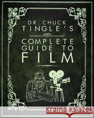 Dr. Chuck Tingle's Complete Guide To Film Chuck Tingle 9781545486061 Createspace Independent Publishing Platform - książka