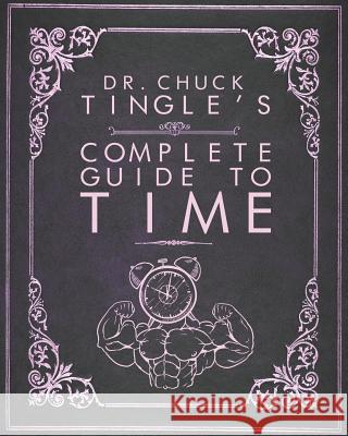 Dr. Chuck Tingle's Complete Guide To Time Chuck Tingle 9781792622731 Independently Published - książka