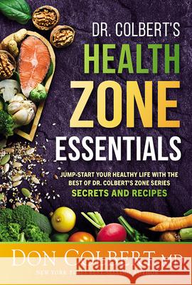 Dr. Colbert's Health Zone Essentials: Jump-Start Your Healthy Life with the Best of Dr. Colbert's Zone Series Secrets and Recipes Don Colbert 9781636413518 Siloam Press - książka