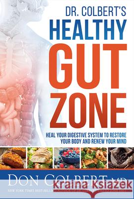Dr. Colbert's Healthy Gut Zone: Heal Your Digestive System to Restore Your Body and Renew Your Mind Don Colbert 9781629998503 Siloam Press - książka