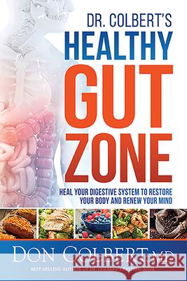 Dr. Colbert's Healthy Gut Zone: Heal Your Digestive System to Restore Your Body and Renew Your Mind Don Colbert 9781629999814 Siloam Press - książka