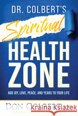 Dr. Colbert's Spiritual Health Zone: Add Joy, Love, Peace, and Years to Your Life Don Colbert 9781636412566 Siloam Press - książka