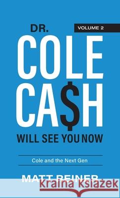 Dr. Cole Cash Will See You Now: Cole and the Next Gen Matt Reiner 9781956470277 Redwood Publishing, LLC - książka