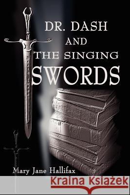 Dr. Dash and the Singing Swords Mary Jane Hallifax 9780595224005 Writers Club Press - książka