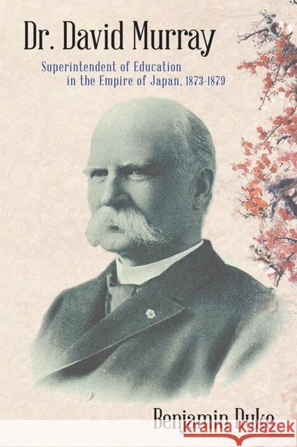 Dr. David Murray: Superintendent of Education in the Empire of Japan, 1873-1879 Benjamin Duke 9780813594972 Rutgers University Press - książka