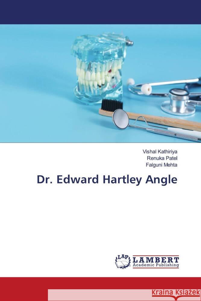 Dr. Edward Hartley Angle Vishal Kathiriya Renuka Patel Falguni Mehta 9786205630167 LAP Lambert Academic Publishing - książka