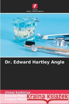 Dr. Edward Hartley Angle Vishal Kathiriya Renuka Patel Falguni Mehta 9786205657539 Edicoes Nosso Conhecimento - książka