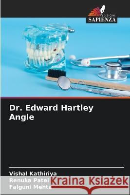 Dr. Edward Hartley Angle Vishal Kathiriya Renuka Patel Falguni Mehta 9786205657614 Edizioni Sapienza - książka