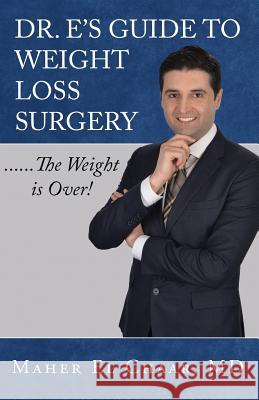 Dr. E's Guide to Weight Loss Surgery......the Weight is Over! El Chaar, Maher 9781730788680 Independently Published - książka