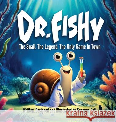 Dr. Fishy - The Snail. The Legend. The Only Game In Town: The Snail. The Legend. The Only Game In Town Suzanne Pell Suzanne Pell 9781969146237 Books Bye Sue - Sue@booksbysue.com - książka