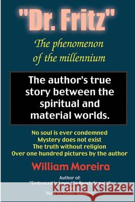 Dr. Fritz The Phenomenon of the Millenium: The author's true story between the spiritual and material worlds. Moreira, William 9780595206582 Authors Choice Press - książka