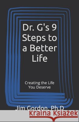 Dr. G's 9 Steps to a Better Life: Creating the Life You Deserve Jim Gordo 9781448679133 Createspace - książka