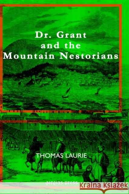 Dr. Grant and the Mountain Nestorians Thomas Laurie 9781593331818 Gorgias Press - książka