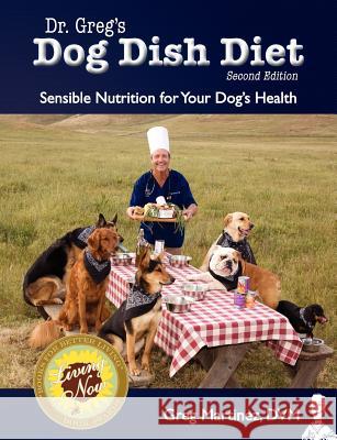 Dr. Greg's Dog Dish Diet: Sensible Nutrition for Your Dog's Health (Second Edition) Greg Martine Caleb Laughlin Rees Maxwell 9780984127832 Riparian Press - książka