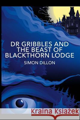 Dr Gribbles and the Beast of Blackthorn Lodge Simon Dillon 9781979400985 Createspace Independent Publishing Platform - książka